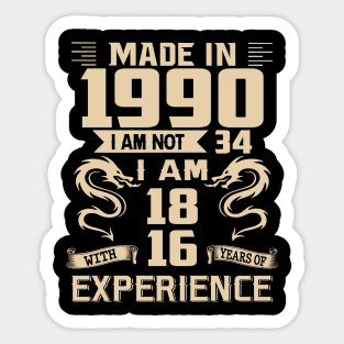 Dragon Made In 1990 I Am Not 34 I Am 18 With 16 Years Of Experience Sticker